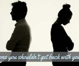 Reasons You Shouldnt Get Back With Your Ex TheFuss.co.uk