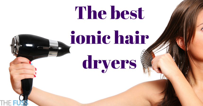 The best ionic hair dryers TheFuss.co.uk