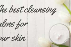 The Best Cleansing Balms For Your Skin TheFuss.co.uk