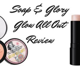 Soap And Glory Glow All Out Review