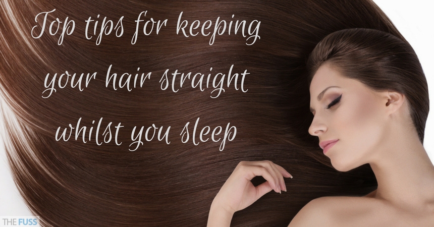 Top tips for keeping your hair straight whilst you sleep TheFuss.co.uk
