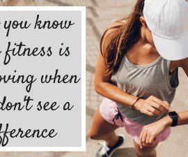 How you know your fitness is improving when you don't see a difference TheFuss.co.uk
