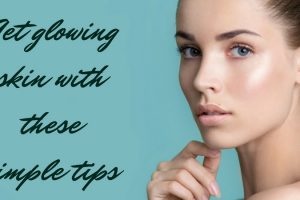 Get glowing skin with these simple tips TheFuss.co.uk