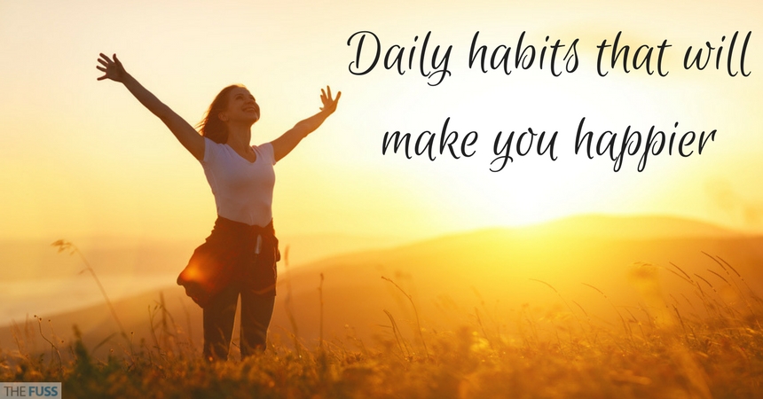 Daily Habits That Will Make You Happier TheFuss.co.uk