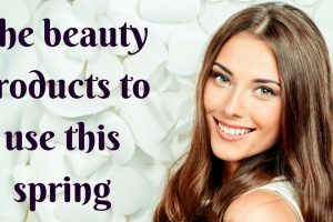 The Beauty Products To Use This Spring TheFuss.co.uk