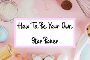 Copy Of How To Be Your Own Star Baker